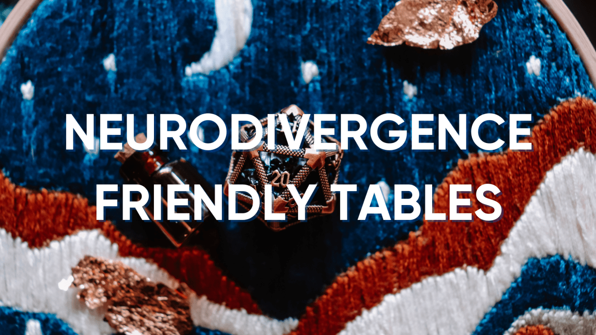 Building Better Tables: Creating Safe Spaces for Neurodivergent Gamers - Roll With Advantage
