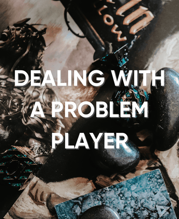 How to Deal with your Problem Player: Strategies for Communication - Roll With Advantage