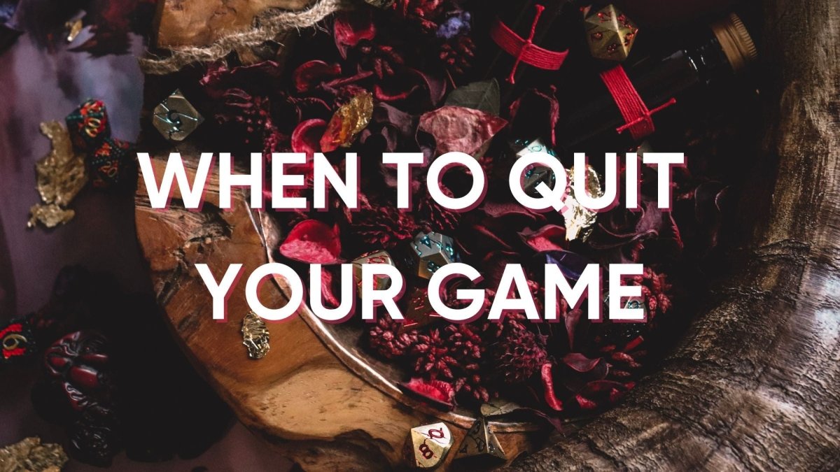 Signs It's Time to Quit Your Game - Roll With Advantage